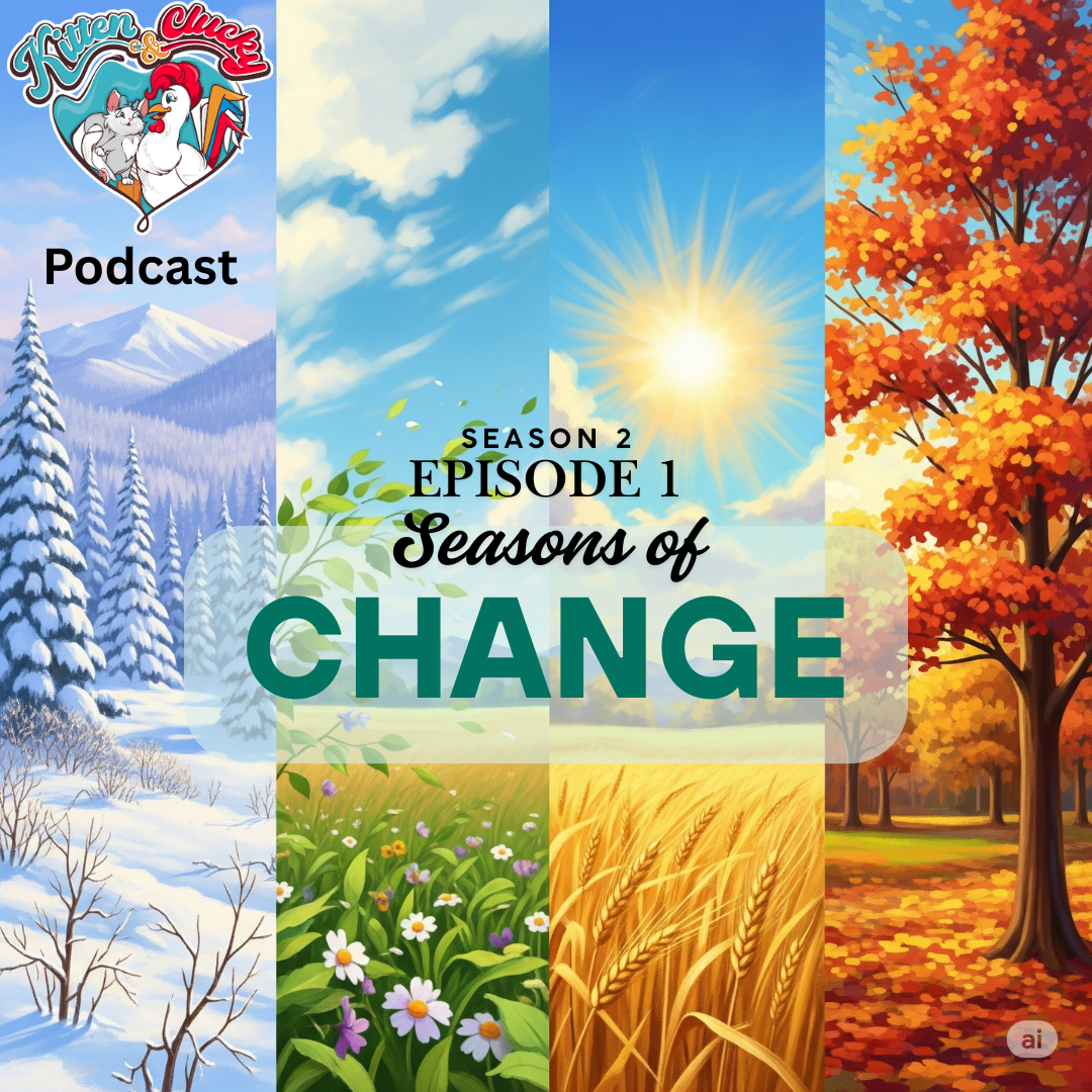 Seasons of Change — Kitten & Clucky